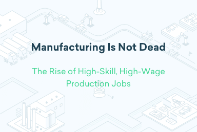 New Report &#038; Webinar: ‘Manufacturing Is Not Dead: The Rise of High-Skill, High-Wage Production Jobs’