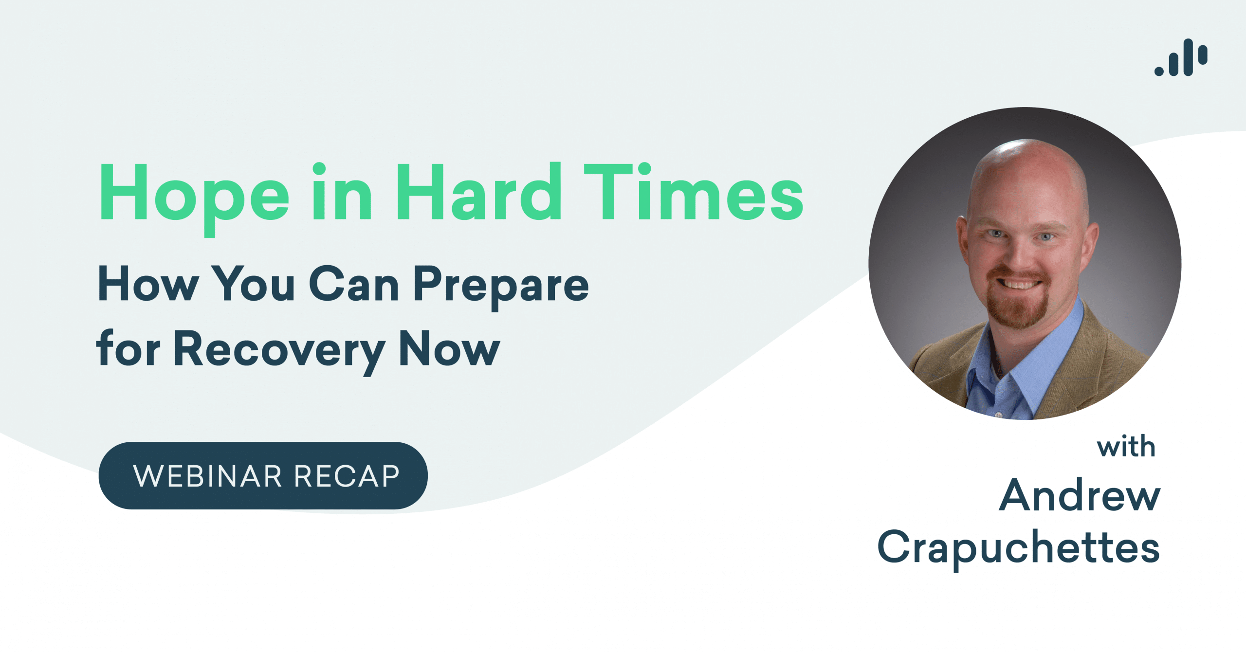 Webinar Recap: Hope in Hard Times &#8211; How You Can Prepare for Recovery Now