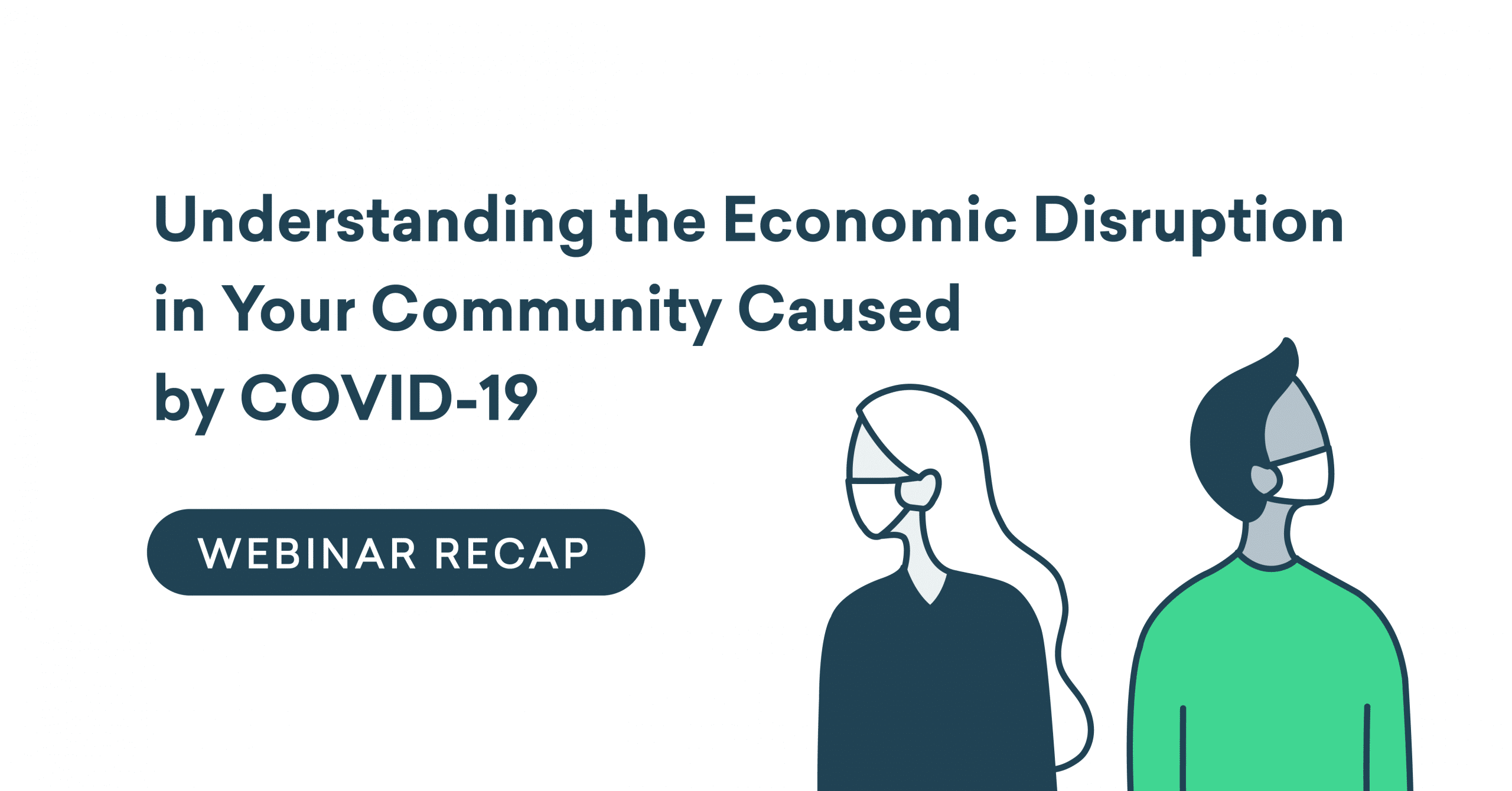 Webinar Recap: Understanding the Economic Disruption in Your Community Caused by COVID-19